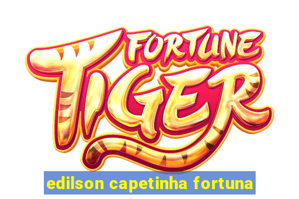 edilson capetinha fortuna